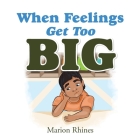 When Feelings Get Too Big By Marion Rhines Cover Image