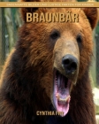 Braunbär: Sagenhafte Bilder und lustige Fakten für Kinder By Cynthia Fry Cover Image