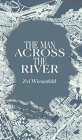 The Man Across the River: The incredible story of one man's will to survive the Holocaust By Zvi Wiesenfeld Cover Image