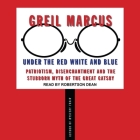 Under the Red White and Blue: Patriotism, Disenchantment and the Stubborn Myth of the Great Gatsby By Greil Marcus, Robertson Dean (Read by) Cover Image