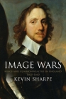 Image Wars: Promoting Kings and Commonwealths in England, 1603-1660 By Kevin Sharpe Cover Image