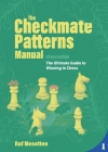 The Checkmate Patterns Manual: The Killer Moves Everyone Should Know By Raf Mesotten Cover Image
