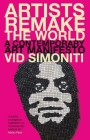 Artists Remake the World: A Contemporary Art Manifesto By Vid Simoniti Cover Image