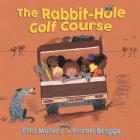 Rabbit-Hole Golf Course By Ella Mulvey, Karen Briggs Cover Image
