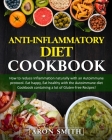 Anti-Inflammatory Diet Cookbook: How to reduce Inflammation naturally with an Autoimmune protocol. Eat happy, Eat healthy with the Autoimmune diet Coo Cover Image