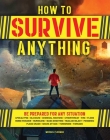 How to Survive Anything: The Ultimate Readiness Guide [Includes a section on the Coronavirus (COVID-19) and other pandemics] By Michael Fleeman Cover Image