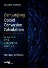 Demystifying Opioid Conversion Calculations: A Guide for Effective Dosing, 2nd Edition Cover Image