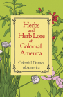 Herbs and Herb Lore of Colonial America By Colonial Dames of America Cover Image