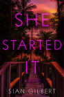She Started It: A Novel By Sian Gilbert Cover Image
