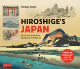 Hiroshige's Japan: On the Trail of the Great Woodblock Print Master - A Modern-Day Artist's Journey on the Old Tokaido Road By Philippe Delord Cover Image