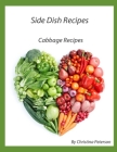 Side Dish Recipes, Cabbage Recipes: 28 different cabbage recipes, Casserole, Stuffed Cabbage, Cole Slaw, Salads, Soup, Kraut Burgers, Runza, Sauerkrau Cover Image