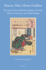 Dancer, Nun, Ghost, Goddess: The Legend of Giō And Hotoke in Japanese Literature, Theater, Visual Arts, and Cultural Heritage (Brill's Japanese Studies Library #61) By Roberta Strippoli Cover Image