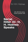Serial Killer Dr. H. H. Holmes Speaks: He tells his story from a prison cell By Mike Rothmiller (Contribution by), H. H. Holmes Cover Image