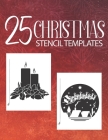 25 Christmas Stencil Templates: Stencil Book With 25 Cute Christmas Holiday Clip Arts Templates For Christmas Cutouts Handmade Decorations Cover Image