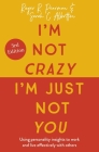 I'm Not Crazy, I'm Just Not You, 3rd Edition: Using personality insights to work and live effectively with others By Roger Pearman, Sarah Albritton Cover Image