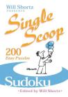 Will Shortz Presents Single Scoop Sudoku: 200 Easy Puzzles By Will Shortz (Editor) Cover Image