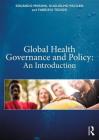 Global Health Governance and Policy: An Introduction By Eduardo Missoni, Guglielmo Pacileo, Fabrizio Tediosi Cover Image