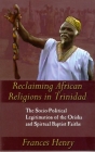 Reclaiming African Religions in Trinidad: The Socio-Political Legitimation of the Orisha and Spiritual Baptist Faiths By Frances Henry Cover Image