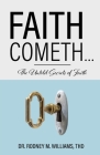 Faith Cometh...: The Untold Secrets of Faith By Thd Rodney M. Williams Cover Image