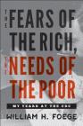 The Fears of the Rich, the Needs of the Poor: My Years at the CDC By William W. Foege Cover Image