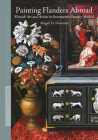 Painting Flanders Abroad: Flemish Art and Artists in Seventeenth-Century Madrid (Studies in Netherlandish Art and Cultural History) By Abigail D. Newman Cover Image