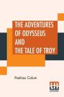The Adventures Of Odysseus And The Tale Of Troy By Padriac Colum Cover Image