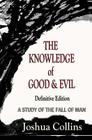 The Knowledge of Good and Evil Definitive Edition: A Study of the Fall of Man By Joshua Collins Cover Image