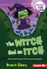 The Witch Had an Itch: Short Vowel Sounds with Consonant Digraphs (Phonics Fun #5) By Brian P. Cleary, Jason Miskimins (Illustrator) Cover Image