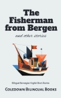 The Fisherman from Bergen and Other Stories: Bilingual Norwegian-English Short Stories Cover Image