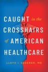 Caught in the Crosshairs of American Healthcare By Lloyd I. Sederer Cover Image