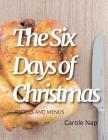 The 6 Days of Christmas: Recipes and Menus By Carole Nap Cover Image