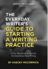 The Everyday Writer's Guide to Starting a Writing Practice: A Ten-Week Guide to Help You Get Started and Keep Writing By Kaecey McCormick Cover Image