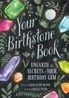 Your Birthstone Book: Unearth the Secrets of Your Birthday Gem By Sarah Glenn Marsh, Hallye Webb (Illustrator) Cover Image