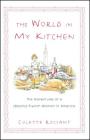 The World in My Kitchen: The Adventures of a (Mostly) French Woman in New York By Colette Rossant Cover Image