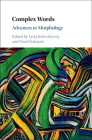 Complex Words: Advances in Morphology By Lívia Körtvélyessy (Editor), Pavol Stekauer (Editor) Cover Image