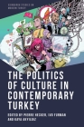 The Politics of Culture in Contemporary Turkey By Pierre Hecker (Editor), Ivo Furman (Editor), Kaya Akyıldız (Editor) Cover Image