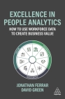Excellence in People Analytics: How to Use Workforce Data to Create Business Value By Jonathan Ferrar, David Green Cover Image