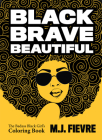 Black Brave Beautiful: A Badass Black Girl's Coloring Book (Teen & Young Adult Maturing, Crafts, Women Biographies, for Fans of Badass Black Cover Image