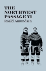 The North West Passage V1: Being the Record of a Voyage of Exploration of the Ship Gjoa, 1903-1907 (1908) By Roald Amundsen Cover Image