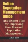 Online Reputation Management Guide: 280 Expert Tips for Improving Your Personal Reputation Management Cover Image