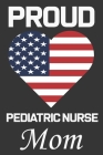 Proud Pediatric Nurse Mom: Valentine Gift, Best Gift For Pediatric Nurse Mom By Ataul Haque Cover Image