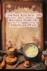 Cowboy Kitchen: 100 Recipes from the American West By The Hungry Hopper Taji Cover Image