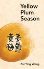Yellow Plum Season By Pui Ying Wong Cover Image