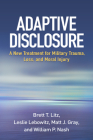 Adaptive Disclosure: A New Treatment for Military Trauma, Loss, and Moral Injury Cover Image