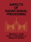 Aspects of Radar Signal Processing By Bernard Lewis, Wesley W. Shelton (Joint Author), Frank F. Jr. Kretschmer (Joint Author) Cover Image