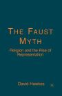 The Faust Myth: Religion and the Rise of Representation Cover Image