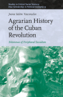 Agrarian History of the Cuban Revolution: Dilemmas of Peripheral Socialism (Studies in Critical Social Sciences #249) By Joana Salém Vasconcelos Cover Image