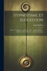 Hypnotisme Et Suggestion; Théorie Et Applications Pratiques .. Par ... Edgar Bérillon ... Conférence Recueillie, Par ... Henri Crouigneau Cover Image