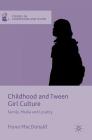 Childhood and Tween Girl Culture: Family, Media and Locality (Studies in Childhood and Youth) By Fiona MacDonald Cover Image