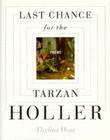 Last Chance for the Tarzan Holler By Thylias Moss Cover Image